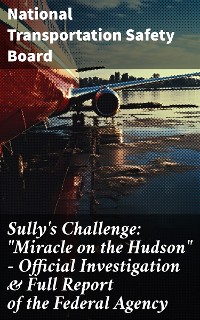 Cover Sully's Challenge: "Miracle on the Hudson" – Official Investigation & Full Report of the Federal Agency