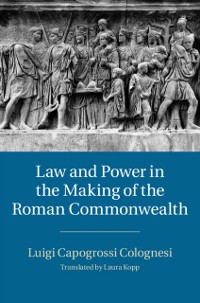 Cover Law and Power in the Making of the Roman Commonwealth