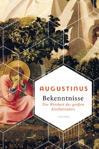 Cover Bekenntnisse - Die Weisheit des großen Kirchenvaters