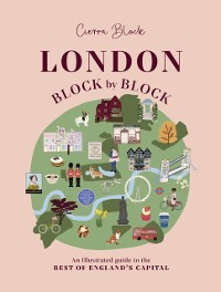 Cover London, Block by Block : An illustrated guide to the best of England’s capital