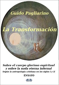 Cover La Transformación: Sobre El Cuerpo Glorioso Espiritual Y Sobre La Nada Eterna Infernal