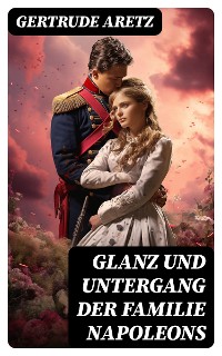 Cover Glanz und Untergang der Familie Napoleons