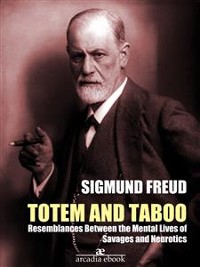 Cover Totem and Taboo: Resemblances Between the Mental Lives of Savages and Neurotics (Annotated)