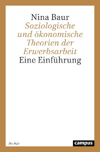 Cover Soziologische und ökonomische Theorien der Erwerbsarbeit