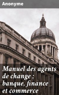 Cover Manuel des agents de change : banque, finance et commerce