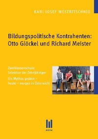 Cover Bildungspolitische Kontrahenten: Otto Glöckel und Richard Meister