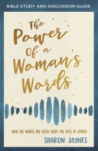 Cover Power of a Woman's Words Bible Study and Discussion Guide