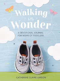 Cover Walking in Wonder : A Devotional Journal for Moms of Toddlers