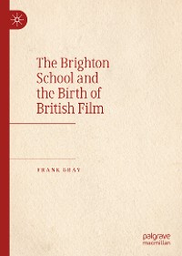 Cover The Brighton School and the Birth of British Film