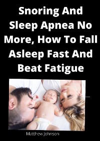 Cover Snoring And Sleep Apnea No More, How To Fall Asleep Fast And Beat Fatigue