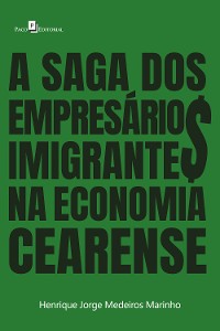 Cover A saga dos empresários imigrantes na economia cearense