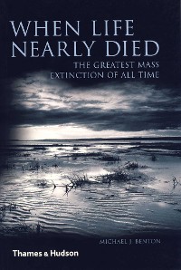 Cover When Life Nearly Died: The Greatest Mass Extinction of All Time