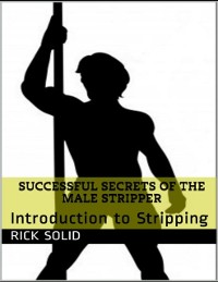 Cover Successful Secrets of the Male Stripper - Introduction to Stripping