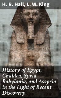 Cover History of Egypt, Chaldea, Syria, Babylonia, and Assyria in the Light of Recent Discovery