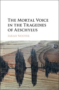 Cover Mortal Voice in the Tragedies of Aeschylus