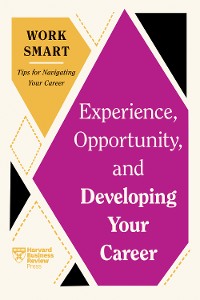 Cover Experience, Opportunity, and Developing Your Career (HBR Work Smart Series)