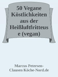 Cover 50 Vegane Köstlichkeiten aus der Heißluftfritteuse (vegan)