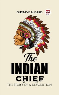 Cover Indian Chief The Story of a Revolution