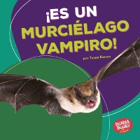 Cover ¡Es un murciélago vampiro! (It''s a Vampire Bat!)