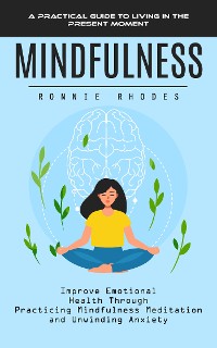 Cover Mindfulness: A Practical Guide to Living in the Present Moment