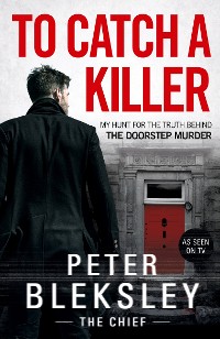 Cover To Catch A Killer - My Hunt for the Truth Behind the Doorstep Murder