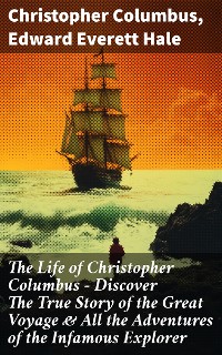 Cover The Life of Christopher Columbus – Discover The True Story of the Great Voyage & All the Adventures of the Infamous Explorer