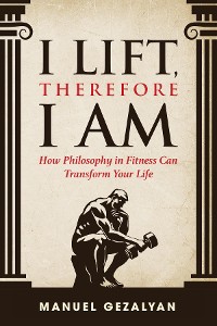 Cover I Lift Therefore I Am