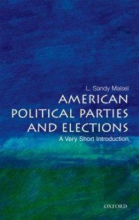 Cover American Political Parties and Elections: A Very Short Introduction