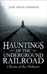 Cover Hauntings of the Underground Railroad