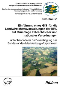 Cover Einführung eines GIS für die Landwirtschaftsverwaltungen der BRD auf Grundlage EU-rechtlicher und nationaler Verordnungen