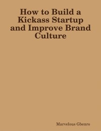 Cover How to Build a Kickass Startup and Improve Brand Culture