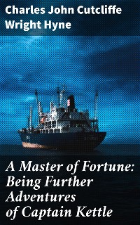 Cover A Master of Fortune: Being Further Adventures of Captain Kettle