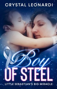 Cover Boy of Steel : Little Sebastian's Big Miracle