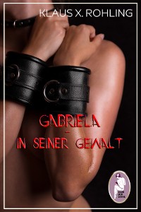 Cover Gabriela - In seiner Gewalt (BDSM, MaleDom)