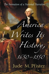 Cover America Writes Its History, 1650-1850