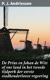 Cover De Prins en Johan de Witt of ons land in het tweede tijdperk der eerste stadhouderlooze regeering