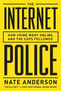 Cover The Internet Police: How Crime Went Online, and the Cops Followed