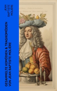 Cover Gesammelte Komödien & Tragikomödien von Jean Baptiste Molière
