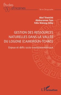 Cover Gestion des ressources naturelles dans la vallee du Logone (Cameroun-Tchad)