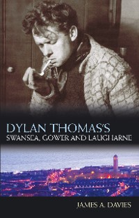 Cover Dylan Thomas's Swansea, Gower and Laugharne