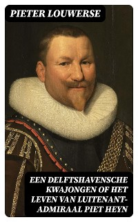 Cover Een Delftshavensche Kwajongen of Het Leven van Luitenant-Admiraal Piet Heyn