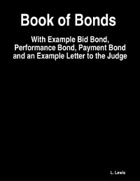 Cover Book of Bonds  -  With Example Bid Bond, Performance Bond, Payment Bond and an Example Letter to the Judge