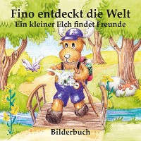 Cover Fino entdeckt die Welt - Ein kleiner Elch findet Freunde (Bilderbuch)