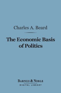 Cover The Economic Basis of Politics (Barnes & Noble Digital Library)