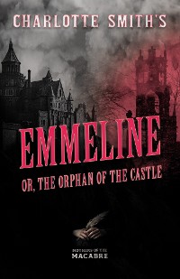 Cover Charlotte Smith's Emmeline, or, The Orphan of the Castle