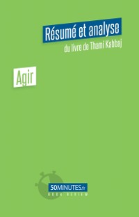 Cover Agir (Résumé et analyse du livre de Thami Kabbaj)