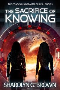 Cover The Sacrifice of Knowing: The Conscious Dreamer Series Book 3