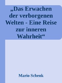 Cover Das Erwachen der verborgenen Welten - Eine Reise zur inneren Wahrheit