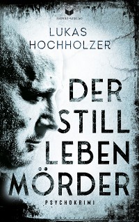 Cover Der Stilllebenmörder: Psychokrimi