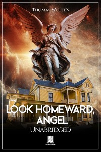 Cover Look Homeward, Angel - A Story of the Buried Life - Unabridged